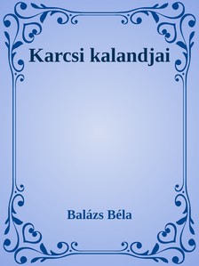 Balázs Béla - Karcsi kalandjai [eKönyv: epub, mobi]