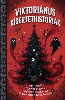 Fülöp Anita Margit - Viktoriánus kísértethistóriák - Edgar Allan Poe, Charles Dickens, Algernon Blackwood
