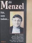Jirí Menzel - Hát, nem tudom... [antikvár]