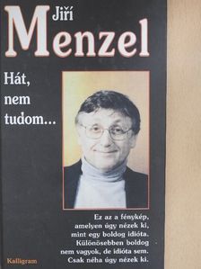 Jirí Menzel - Hát, nem tudom... [antikvár]