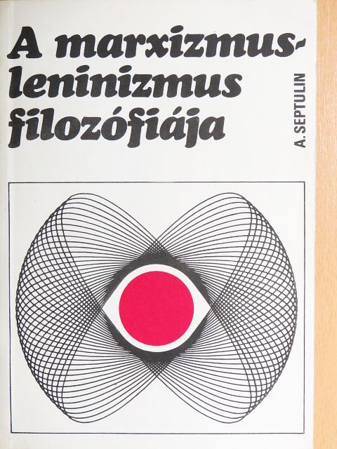 Alekszandr Septulin - A marxizmus-leninizmus filozófiája [antikvár]