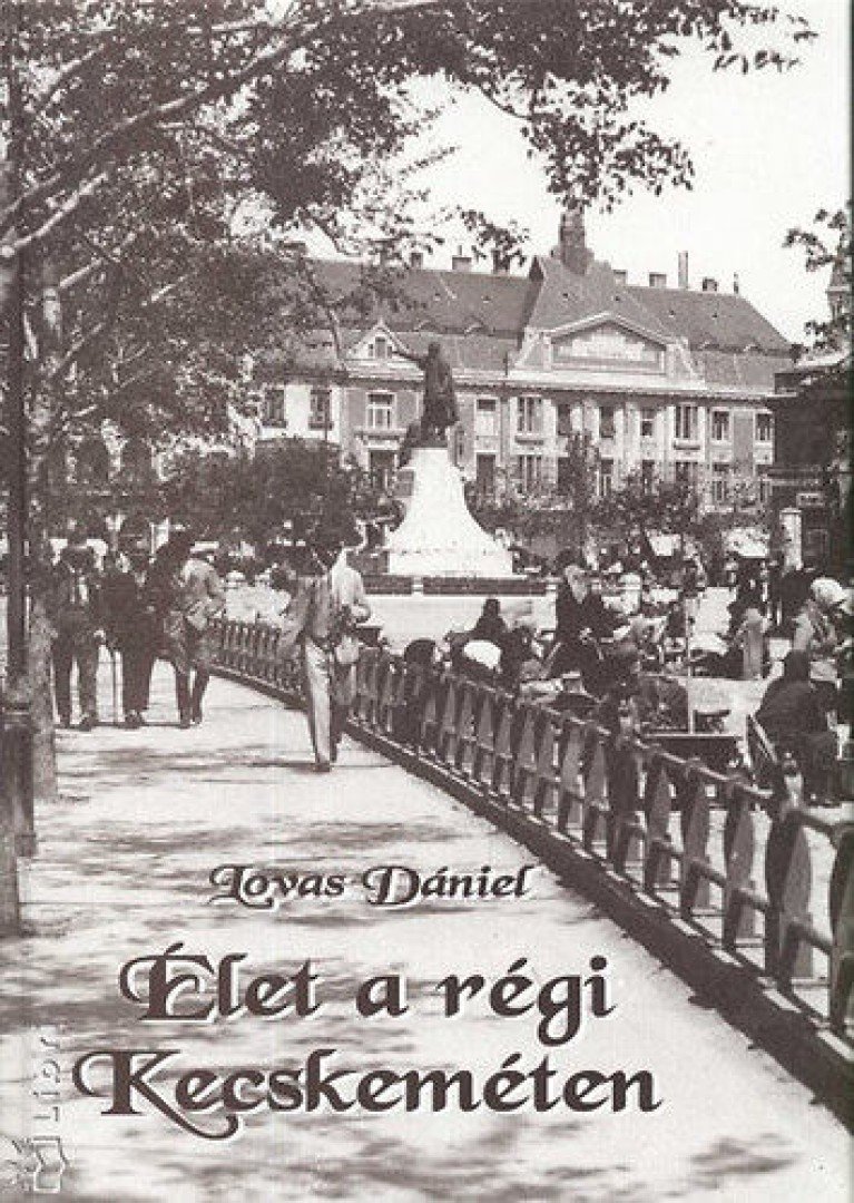 Lovas Dániel - Élet a régi Kecskeméten [antikvár]