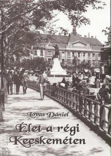 Lovas Dániel - Élet a régi Kecskeméten [antikvár]