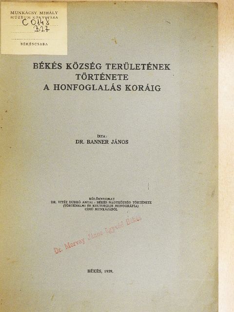 Dr. Banner János - Békés község területének története a honfoglalás koráig [antikvár]