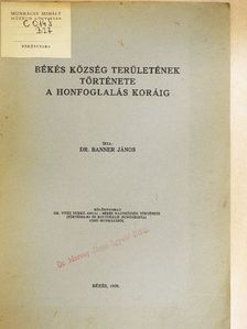 Dr. Banner János - Békés község területének története a honfoglalás koráig [antikvár]