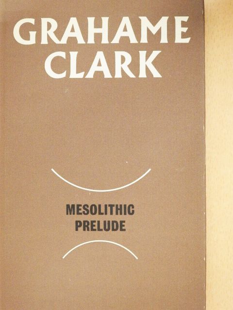 Grahame Clark - Mesolithic Prelude [antikvár]