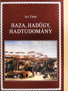 Ács Tibor - Haza, hadügy, hadtudomány (dedikált példány) [antikvár]