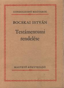 Bocskai István - Bocskai István Testámentumi rendelése [antikvár]