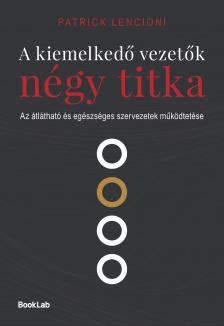 Patrick Lencioni - A kiemelkedő vezetők négy titka - Az átlátható és egészséges szervezetek működtetése [eKönyv: epub, mobi]