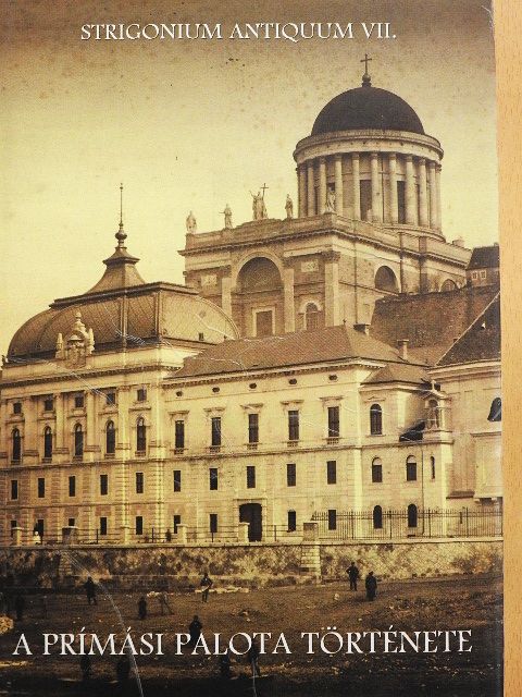 Az esztergomi prímási palota története [antikvár]