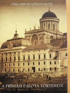 Az esztergomi prímási palota története [antikvár]