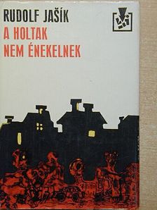 Rudolf Jasik - A holtak nem énekelnek [antikvár]