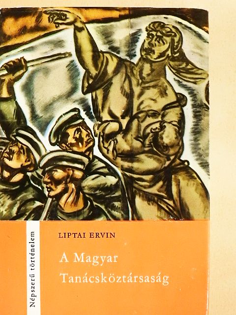 Liptai Ervin - A Magyar Tanácsköztársaság [antikvár]
