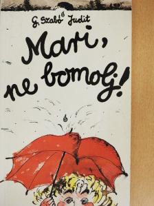 G. Szabó Judit - Mari, ne bomolj! [antikvár]