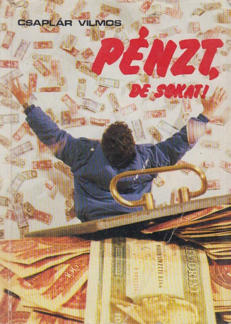 Csaplár Vilmos - Pénzt, de sokat! [antikvár]