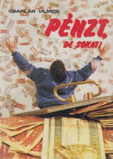 Csaplár Vilmos - Pénzt, de sokat! [antikvár]