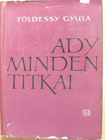 Földessy Gyula - Ady minden titkai [antikvár]