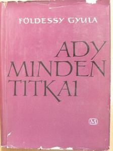 Földessy Gyula - Ady minden titkai [antikvár]