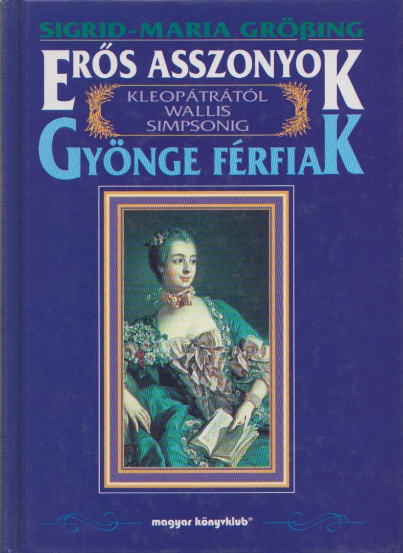 Gröbing, Sigrid-Maria - Erős asszonyok - Gyönge férfiak [antikvár]