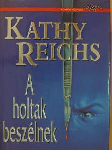 Kathy Reichs - A holtak beszélnek [antikvár]