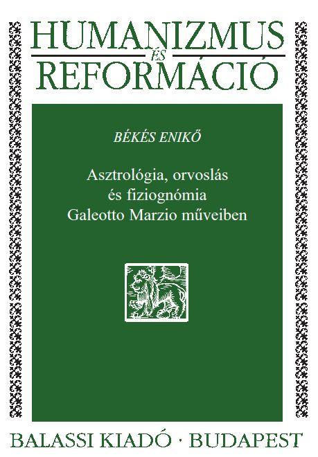 Békés Enikő - Asztrológia, orvoslás és fiziognómia Galeotto Marzio műveiben