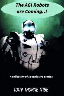 MBE Tony Thorne - The AGI Robots are Coming [eKönyv: epub, mobi]