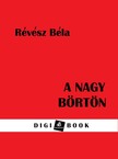 RÉVÉSZ BÉLA - A nagy börtön [eKönyv: epub, mobi]