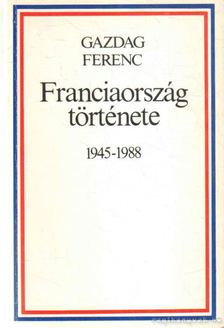 Gazdag Ferenc - Franciaország története 1945-1988 [antikvár]