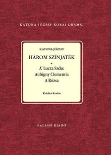 Nagy Imre, Demeter Júlia - Katona József: Három színjáték. A Lutza Széke. Aubigny Clementia. A Rózsa Sajtó alá rendezte Nagy Imre és Demeter Júlia