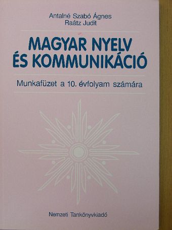 Antalné Dr. Szabó Ágnes - Magyar nyelv és kommunikáció - Munkafüzet a 10. évfolyam számára [antikvár]