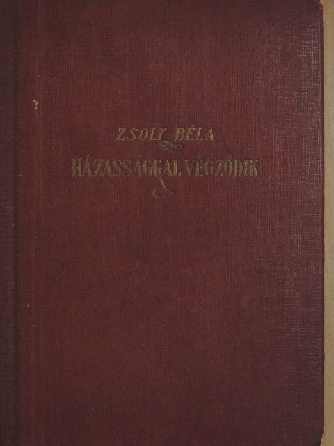 Zsolt Béla - Házassággal végződik [antikvár]
