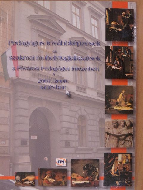 Pedagógus továbbképzések és szakmai műhelyfoglalkozások a Fővárosi Pedagógiai Intézetben a 2007/2008. tanévben [antikvár]