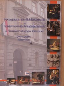 Pedagógus továbbképzések és szakmai műhelyfoglalkozások a Fővárosi Pedagógiai Intézetben a 2007/2008. tanévben [antikvár]