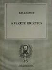 Bali József - A fekete Krisztus [antikvár]