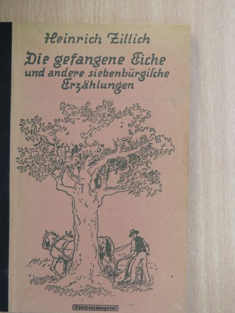 Heinrich Zillich - Die gefangene Eiche [antikvár]