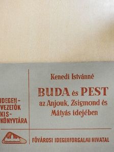 Kenedi Istvánné - Buda és Pest az Anjouk, Zsigmond és Mátyás idejében [antikvár]