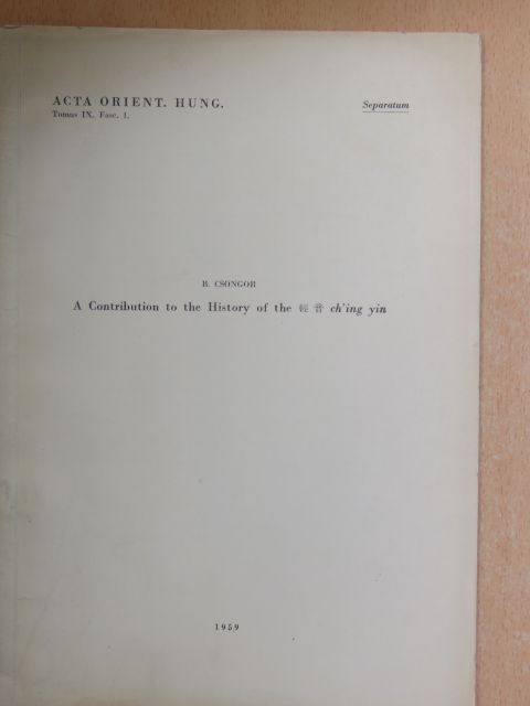 B. Csongor - A Contribution to the History of the ch'ing yin [antikvár]