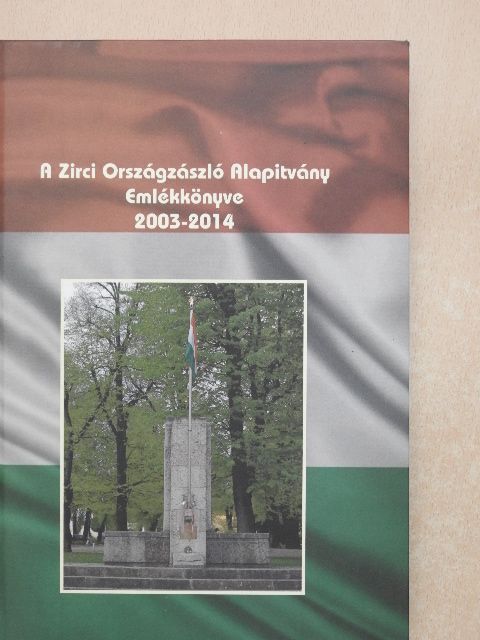 Egervölgyi Dezső - A Zirci Országzászló Alapítvány Emlékkönyve 2003-2014 [antikvár]