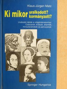 Klaus-Jürgen Matz - Ki mikor uralkodott, kormányzott? [antikvár]