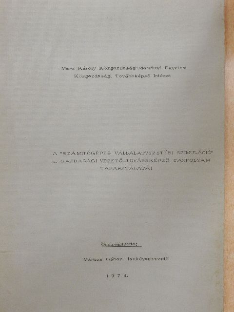 A "számítógépes vállalatvezetési szimuláció" c. gazdasági vezető-továbbképző tanfolyam tapasztalatai [antikvár]