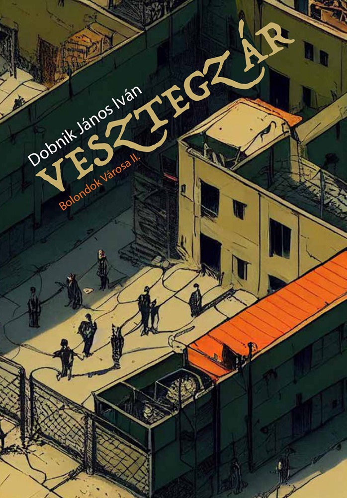 DOBNIK JÁNOS IVÁN - Bolondok városa II. - Vesztegzár [eKönyv: epub, mobi]