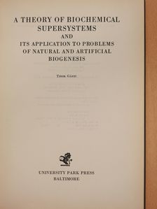 Gánti Tibor - A theory of biochemical supersystems and its application to problems of natural and artifical biogenesis (dedikált példány) [antikvár]