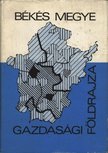 Békés megye gazdasági földrajza [antikvár]