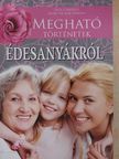 Jack Canfield - Megható történetek édesanyákról [antikvár]