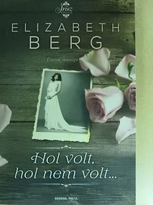 Elizabeth Berg - Hol volt, hol nem volt... [antikvár]