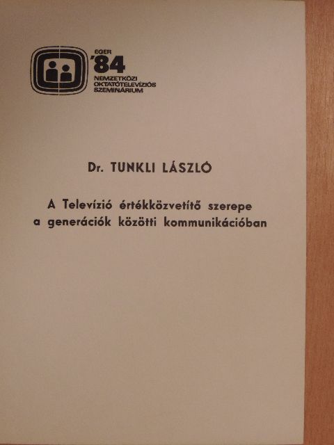 Dr. Tunkli László - A Televízió értékközvetítő szerepe a generációk közötti kommunikációban [antikvár]