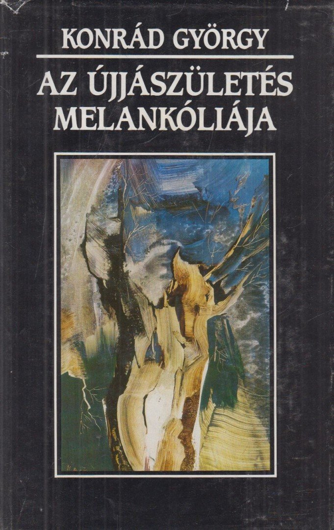 KONRÁD GYÖRGY - Az újjászületés melankóliája [antikvár]