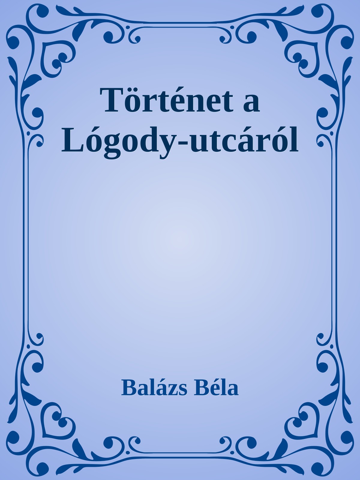 Balázs Béla - Történetek a Logody utcáról [eKönyv: epub, mobi]