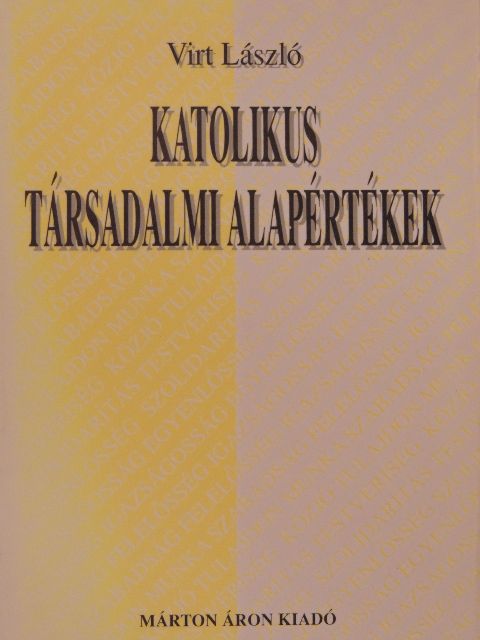 Virt László - Katolikus társadalmi alapértékek [antikvár]