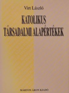 Virt László - Katolikus társadalmi alapértékek [antikvár]
